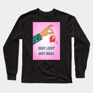 Shit just got real Long Sleeve T-Shirt